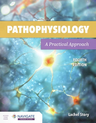 Pathophysiology: A Practical Approach: A Practical Approach by Story, Lachel