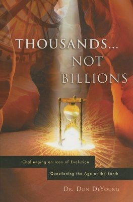 Thousands...Not Billions: Challenging an Icon of Evolution Questioning the Age of the Earth by DeYoung, Donald B.