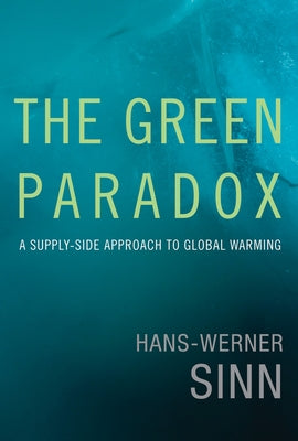 The Green Paradox: A Supply-Side Approach to Global Warming by Sinn, Hans-Werner