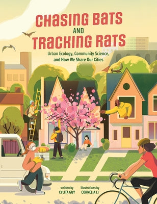 Chasing Bats and Tracking Rats: Urban Ecology, Community Science, and How We Share Our Cities by Guy, Cylita