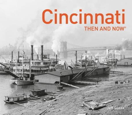 Cincinnati Then and Now(r) by Suess, Jeff