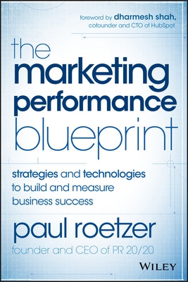 The Marketing Performance Blueprint: Strategies and Technologies to Build and Measure Business Success by Roetzer, Paul