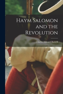 Haym Salomon and the Revolution by Russell, Charles Edward 1860-1941