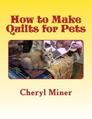How to Make Quilts for Pets by Miner, Cheryl