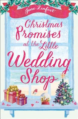 Christmas Promises at the Little Wedding Shop (the Little Wedding Shop by the Sea) by Linfoot, Jane