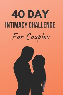 40 Day Intimacy Challenge For Couples: Ignite Intimacy In Your Marriage Through Conversation, Romance, And Sexuality In This Couples Workbook by Workbooks, Blue Rock Couples