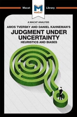 An Analysis of Amos Tversky and Daniel Kahneman's Judgment under Uncertainty: Heuristics and Biases by Morvan, Camille