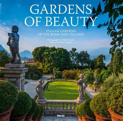 Gardens of Beauty: Italian Gardens of the Borromeo Islands by Fusaro, Dario