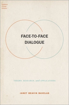 Face-To-Face Dialogue: Theory, Research, and Applications by Bavelas, Janet Beavin