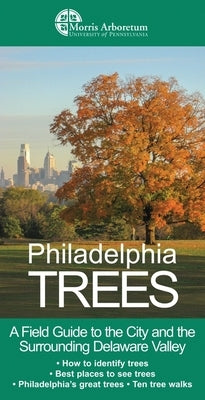 Philadelphia Trees: A Field Guide to the City and the Surrounding Delaware Valley by Barnard, Edward