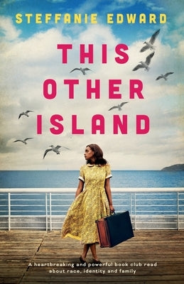 This Other Island: A heartbreaking and powerful book club read about race, identity and family by Edward, Steffanie