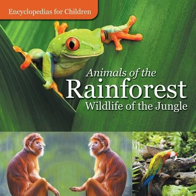 Animals of the Rainforest Wildlife of the Jungle Encyclopedias for Children by Baby Professor