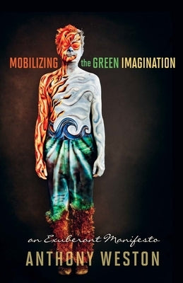 Mobilizing the Green Imagination: An Exuberant Manifesto by Weston, Anthony