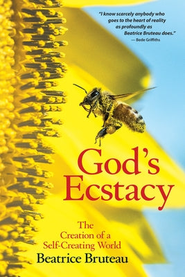 God's Ecstasy: The Creation of a Self-Creating World by Bruteau, Beatrice