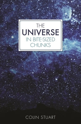 The Universe in Bite-Sized Chunks by Stuart, Colin