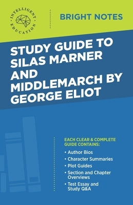 Study Guide to Silas Marner and Middlemarch by George Eliot by Intelligent Education