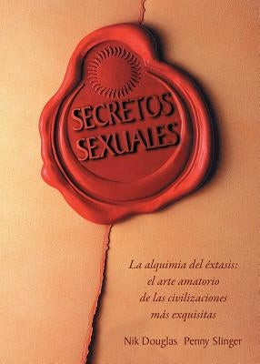 Secretos Sexuales: La Alquimia del Extasis = Sexual Secrets by Douglas, Nik