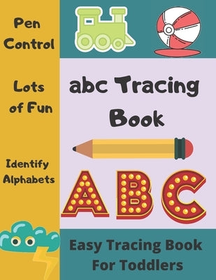 abc Tracing Book for Toddlers: Easy Tracing Book for Toddlers 3 Year Old and Cool Letter Tracing Activity Workbook for Kids. Sight Alphabets, Line Tr by Trace, Power