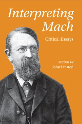 Interpreting Mach: Critical Essays by Preston, John
