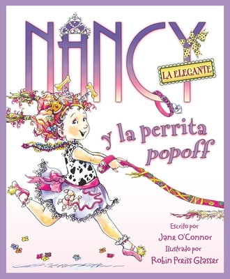 Nancy La Elegante Y La Perrita Popoff: Fancy Nancy and the Posh Puppy (Spanish Edition) = Fancy Nancy and the Posh Puppy by O'Connor, Jane