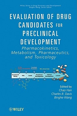 Evaluation of Drug Candidates for Preclinical Development: Pharmacokinetics, Metabolism, Pharmaceutics, and Toxicology by Han, Chao
