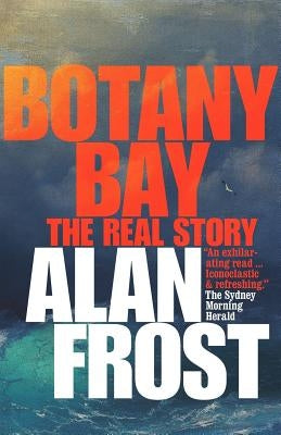 Botany Bay: The Real Story by Frost, Alan