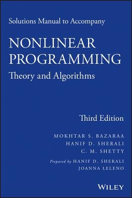 Solutions Manual to Accompany Nonlinear Programming: Theory and Algorithms by Bazaraa, Mokhtar S.