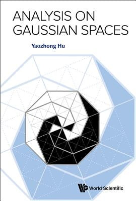 Analysis on Gaussian Spaces by Hu, Yaozhong