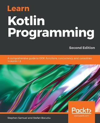 Learn Kotlin Programming by Samuel, Stephen