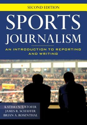 Sports Journalism: An Introduction to Reporting and Writing, Second Edition by Stofer, Kathryn T.