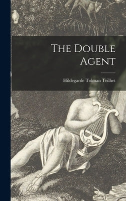The Double Agent by Teilhet, Hildegarde Tolman 1905-1999