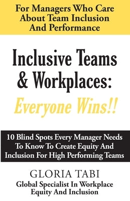 Inclusive Teams & Workplaces: Everyone Wins by Tabi, Gloria