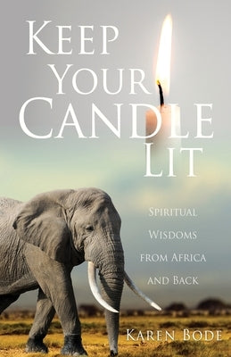 Keep Your Candle Lit: Spiritual Wisdoms from Africa and Back by Bode, Karen