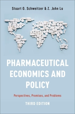 Pharmaceutical Economics and Policy: Perspectives, Promises, and Problems by Schweitzer, Stuart O.