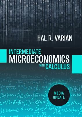 Intermediate Microeconomics with Calculus: A Modern Approach: Media Update by Varian, Hal R.