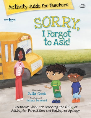 Sorry, I Forgot to Ask Activity Guide for Teachers: Classroom Ideas for Teaching the Skills of Asking for Permission and Making an Apology Volume 3 by Cook, Julia