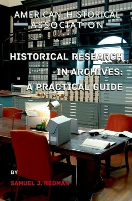 Historical Research in Archives: A Practical Guide by Redman, Samuel J.