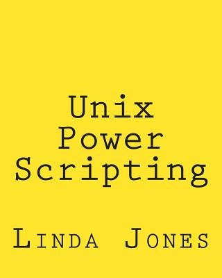 Unix Power Scripting: Advanced Awk and KSH Shell Scripts by Jones, Linda