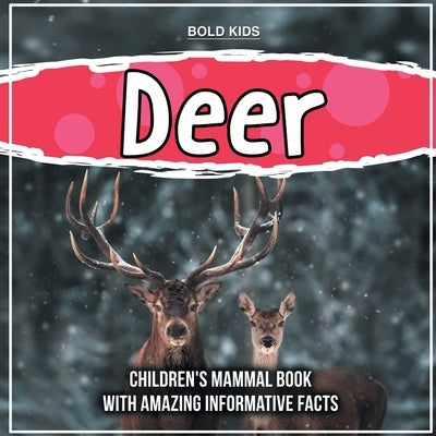 Deer: Children's Mammal Book With Amazing Informative Facts by Kids, Bold