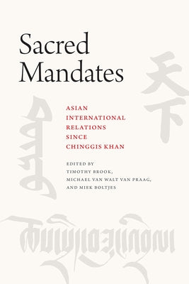 Sacred Mandates: Asian International Relations Since Chinggis Khan by Brook, Timothy