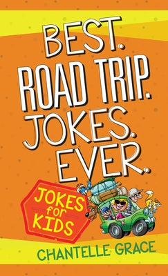 Best Road Trip Jokes Ever: Jokes for Kids by Grace, Chantelle