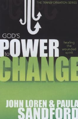 God's Power to Change: Healing the Wounded Spirit by Sandford, John Loren