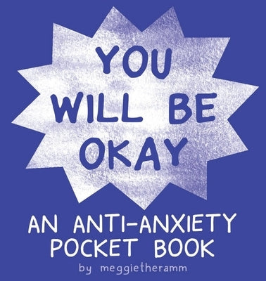 You Will Be Ok: An Anti-Anxiety Pocket Book by Ramm, Meggie