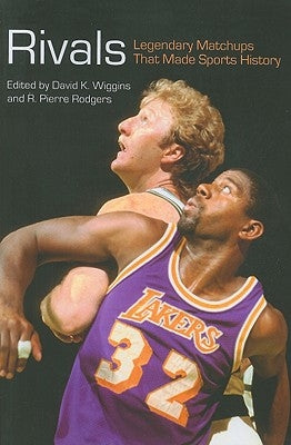 Rivals: Legendary Matchups That Made Sports History by Wiggins, David K.