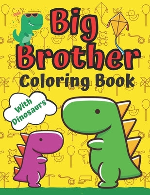 Big Brother Coloring Book With Dinosaurs: For Toddlers 2-6 Ages I Am Going To Be A Big Brother Book Sweet Gift Idea From New Baby Jumbo Dinosaur Colou by Shapes, Golden