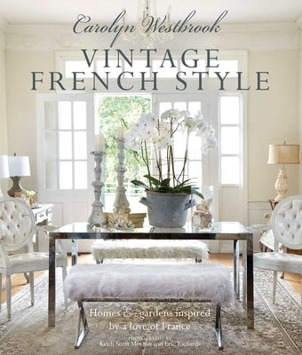 Carolyn Westbrook: Vintage French Style: Homes and Gardens Inspired by a Love of France by Westbrook, Carolyn