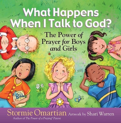 What Happens When I Talk to God?: The Power of Prayer for Boys and Girls by Omartian, Stormie