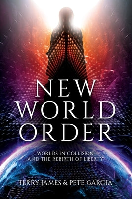 New World Order: Worlds in Collision and The Rebirth of Liberty by James, Terry