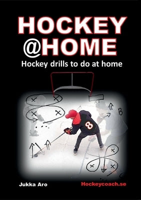 Hockey at Home: Hockey Drills to do at Home by Aro, Jukka