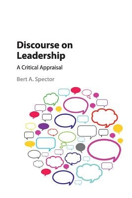 Discourse on Leadership: A Critical Appraisal by Spector, Bert A.